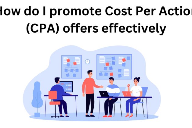 How do I promote Cost Per Action (CPA) offers effectively